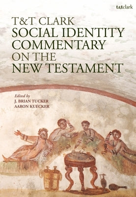 T&T Clark Social Identity Commentary on the New Testament by Tucker, J. Brian
