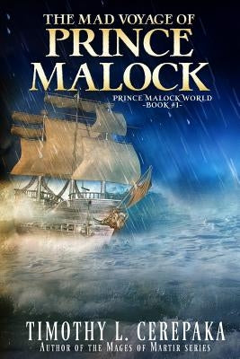 The Mad Voyage of Prince Malock by Cerepaka, Timothy L.