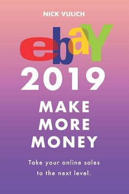 Ebay 2019: Make More Money by Vulich, Nick