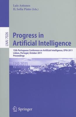 Progress in Artificial Intelligence: 15th Portuguese Conference on Artificial Intelligence, EPIA 2011, Lisbon, Portugal, October 10-13, 2011, Proceedi by Antunes, Luis