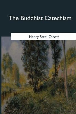 The Buddhist Catechism by Olcott, Henry Steel