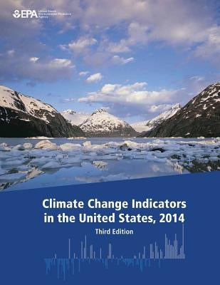 Climate Change Indicators in the United States, 2014 (Third Edition) by Agency, U. S. Environmental Protection