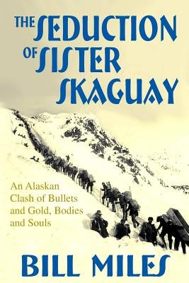 The Seduction of Sister Skaguay by Miles, Bill