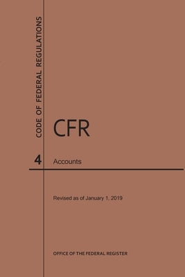 Code of Federal Regulations Title 4, Accounts, 2019 by Nara