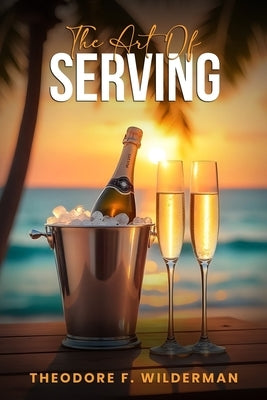 The Art of Serving by Wilderman, Theodore F.