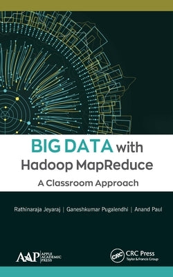 Big Data with Hadoop Mapreduce: A Classroom Approach by Jeyaraj, Rathinaraja