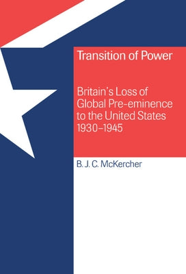 Transition of Power by McKercher, Brian J. C.