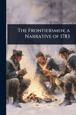 The Frontiersmen; a Narrative of 1783 by 