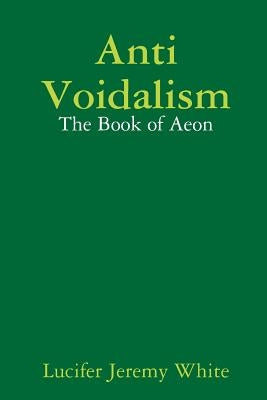 Anti Voidalism: The Book of Aeon by White, Lucifer Jeremy