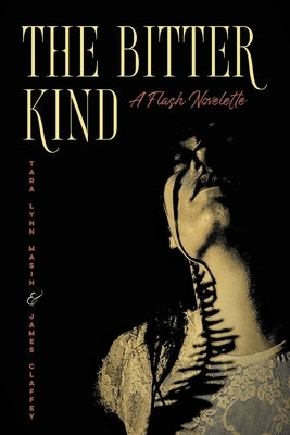 The Bitter Kind A Flash Novelette by Masih, Tara Lynn