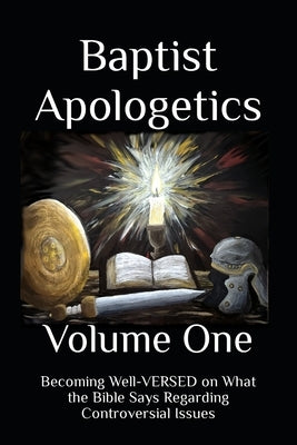 Baptist Apologetics: Volume One by Krohn, Nicholas M.