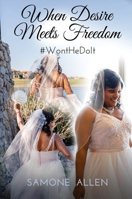 When Desire Meets Freedom: #WontHeDoIt by Allen, Samone