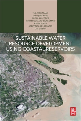 Sustainable Water Resource Development Using Coastal Reservoirs by Sitharam, T. G.