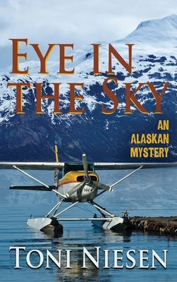 Eye in the Sky: An Alaskan Mystery by Niesen, Toni