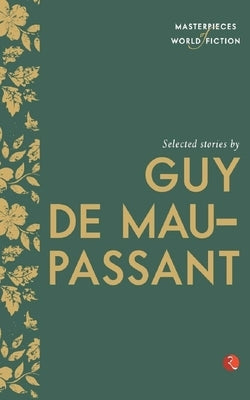 Selected Stories by Guy de Maupassant by Maupassant, Guy De