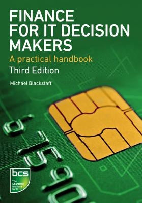 Finance for IT Decision Makers: A practical handbook by Blackstaff, Michael