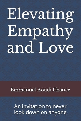 Elevating Empathy and Love: An invitation to never look down on anyone by Chance, Emmanuel Aoudi