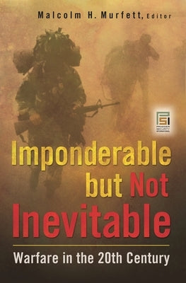 Imponderable but Not Inevitable: Warfare in the 20th Century by Murfett, Malcolm H.