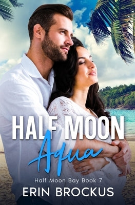 Half Moon Aqua: Half Moon Bay Book 7 by Brockus, Erin