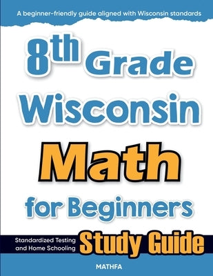 8th Grade Wisconsin Math for Beginners: Standardized Testing and Home Schooling Study Guide by Eslamian, Hamid
