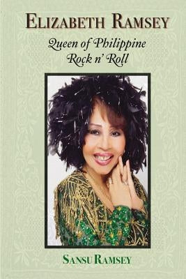 Elizabeth Ramsey: Queen of Philippine Rock N' Roll by Ramsey, Sansu