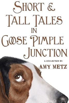 Short & Tall Tales in Goose Pimple Junction by Metz, Amy