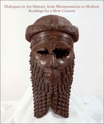 Dialogues in Art History, from Mesopotamian to Modern: Readings for a New Century by Cropper, Elizabeth