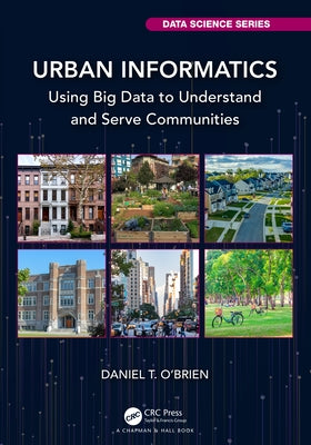 Urban Informatics: Using Big Data to Understand and Serve Communities by O'Brien, Daniel T.