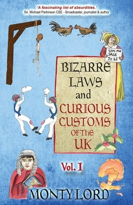 Bizarre Laws & Curious Customs of the UK: Volume 1 by Lord, Monty