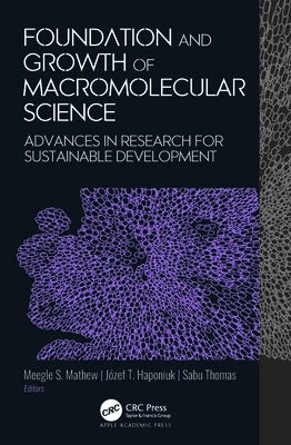 Foundation and Growth of Macromolecular Science: Advances in Research for Sustainable Development by Mathew, Meegle S.