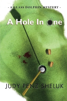 A Hole in One: A Glass Dolphin Mystery by Penz Sheluk, Judy