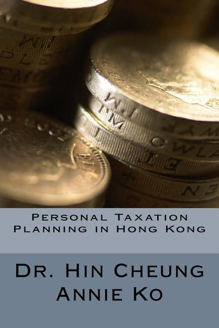 Personal Taxation Planning in Hong Kong by Ko, Hin Cheung Annie