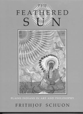 The Feathered Sun by Schuon, Frithjof