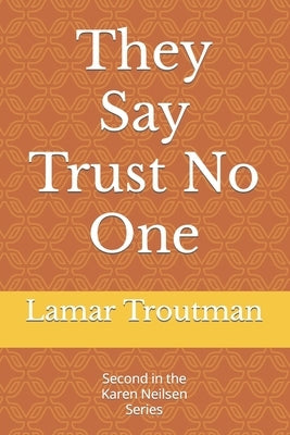 They Say Trust No One: A Karen Neilsen Novel by Troutman, Lamar