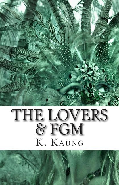 The Lovers & FGM: A Dancer from Chile, a Story of Mutilation. by Kaung, K. M.