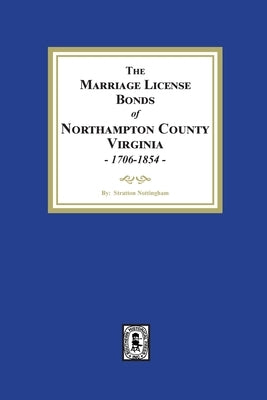 The Marriage License Bonds of Northampton County, Virginia, 1706-1854 by Nottingham, Stratton