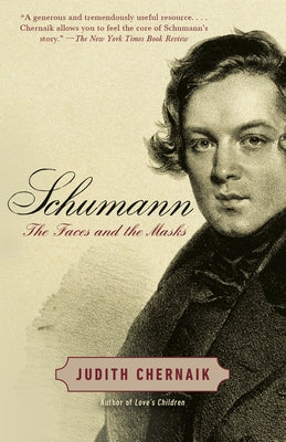 Schumann: The Faces and the Masks by Chernaik, Judith