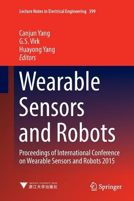 Wearable Sensors and Robots: Proceedings of International Conference on Wearable Sensors and Robots 2015 by Yang, Canjun