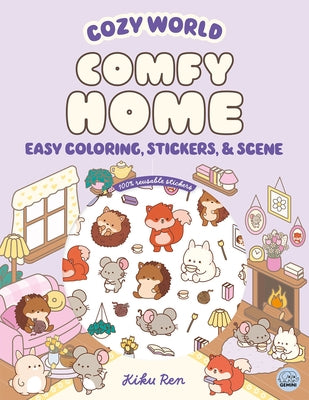 Cozy World Comfy Home: Easy Coloring and Sticker Scene for Teens, Young Adults, and Adults by Ren, Kiku