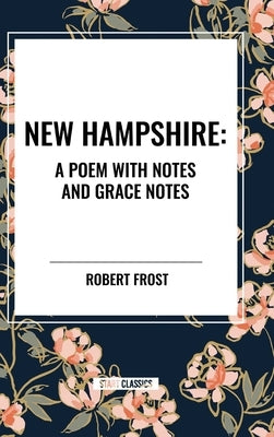 New Hampshire: Poem with Notes and Grace Notes by Frost, Robert