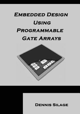 Embedded Design Using Programmable Gate Arrays by Silage, Dennis