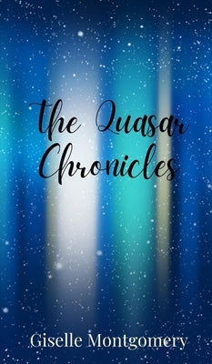 The Quasar Chronicles by Montgomery, Giselle