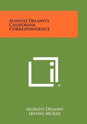 Alonzo Delano's California Correspondence by Delano, Alonzo