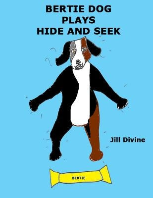 Bertie Dog Plays Hide and Seek by Divine, Jill