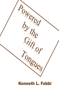 Powered by the Gift of Tongues by Fabbi, Kenneth L.