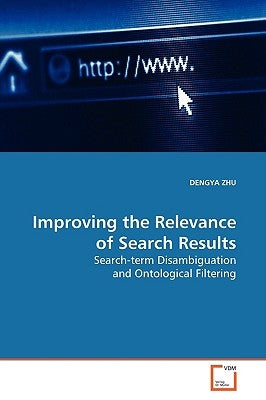 Improving the Relevance of Search Results by Zhu, Dengya