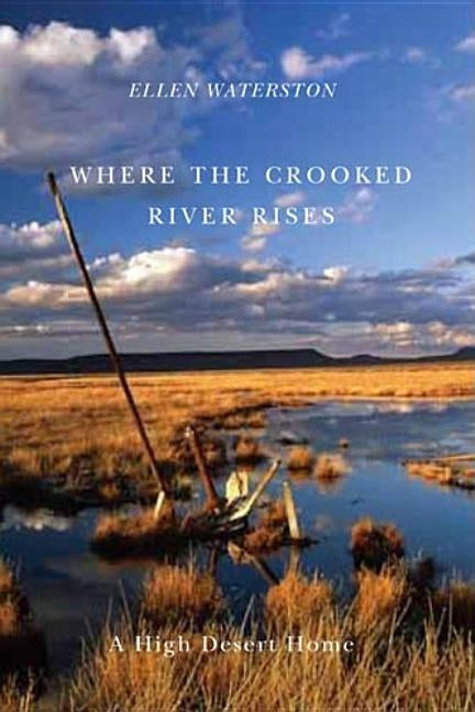 Where the Crooked River Rises: A High Desert Home by Waterston, Ellen