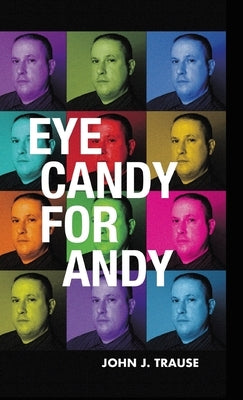 Eye Candy for Andy by Trause, John J.