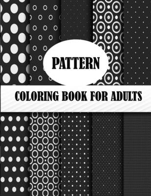 Pattern Coloring Book For Adults: 50 unique pattern designs, a mind relaxation and stress relive coloring book with fun and joy by Smith, Braylon