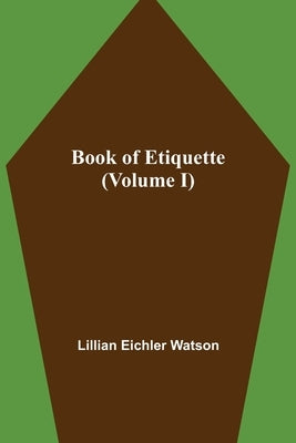 Book of Etiquette (Volume I) by Eichler Watson, Lillian